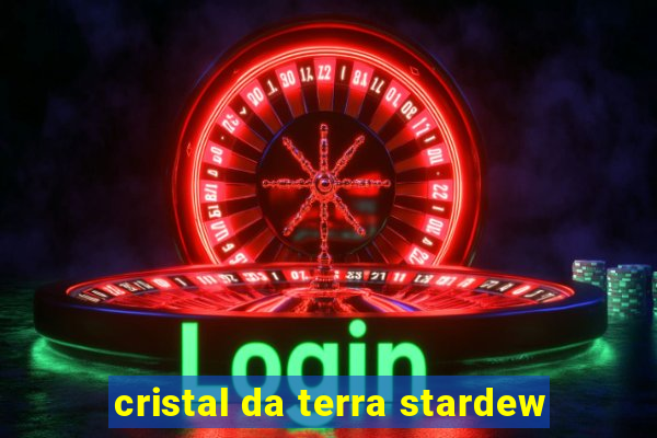 cristal da terra stardew