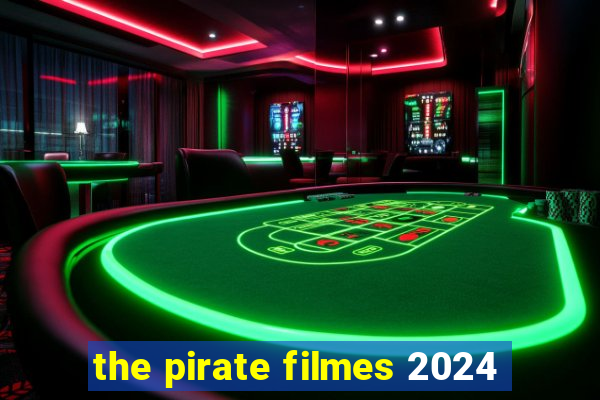 the pirate filmes 2024