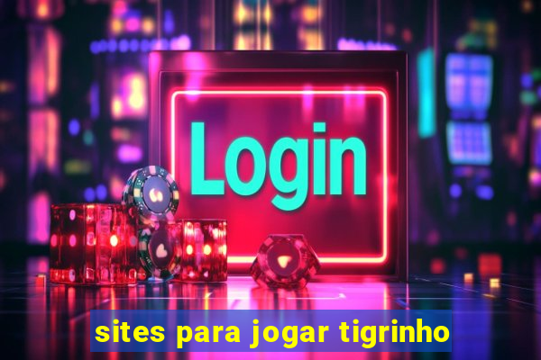 sites para jogar tigrinho