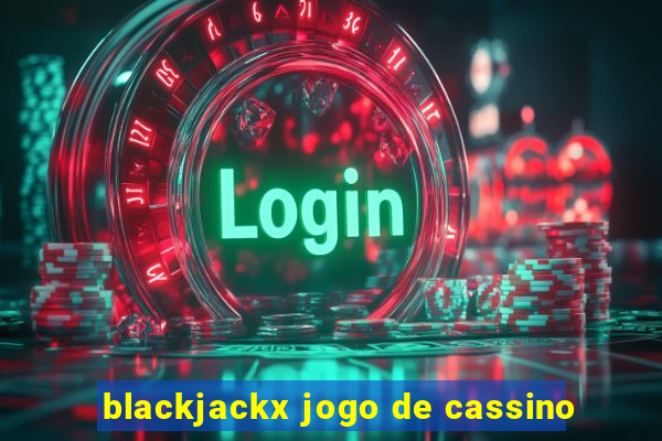 blackjackx jogo de cassino