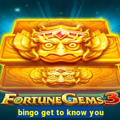 bingo get to know you