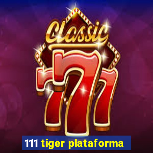 111 tiger plataforma