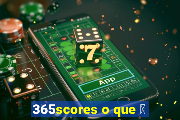 365scores o que 茅