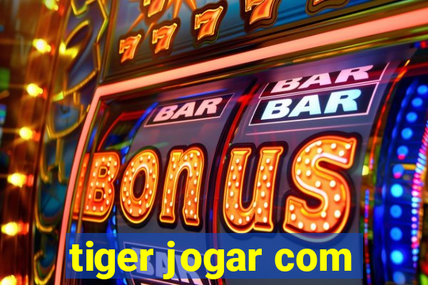 tiger jogar com