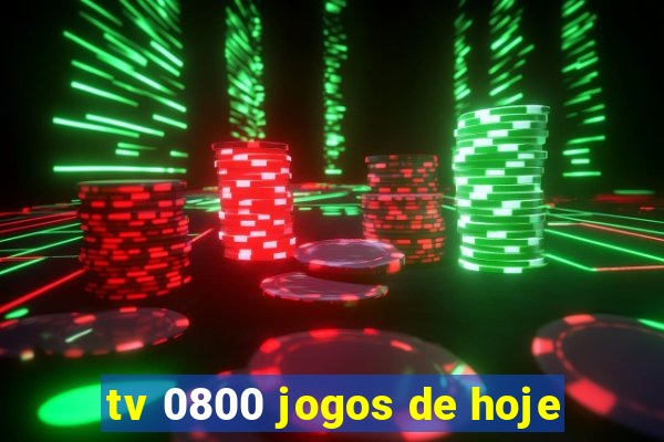 tv 0800 jogos de hoje