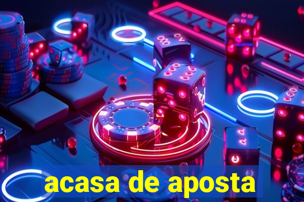 acasa de aposta