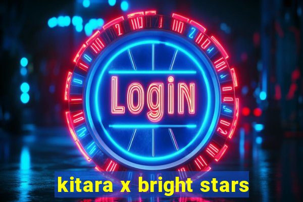 kitara x bright stars