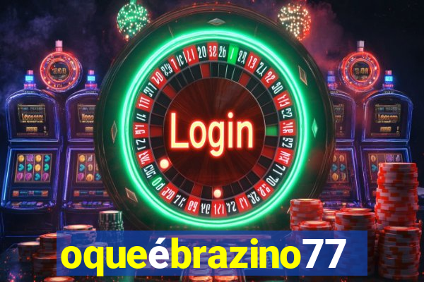 oqueébrazino777