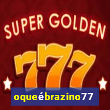 oqueébrazino777