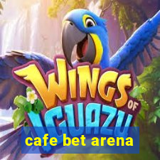 cafe bet arena