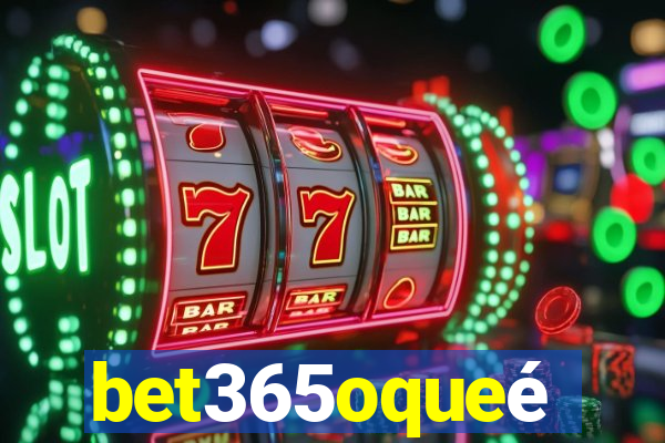 bet365oqueé