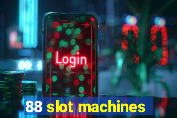 88 slot machines