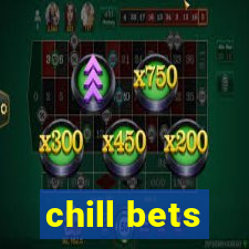 chill bets