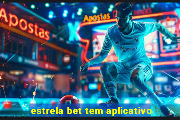 estrela bet tem aplicativo