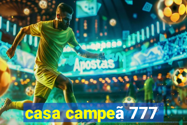 casa campeã 777