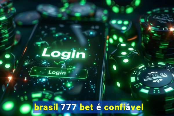 brasil 777 bet é confiável