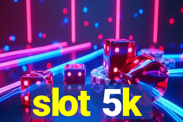 slot 5k