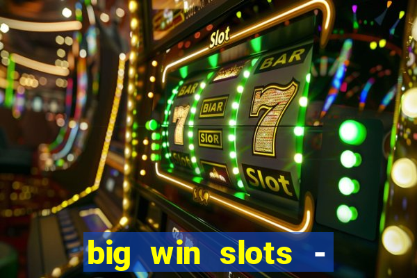 big win slots - slot machines