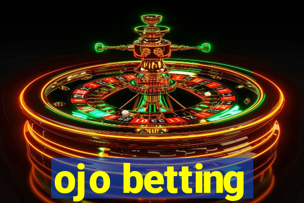 ojo betting