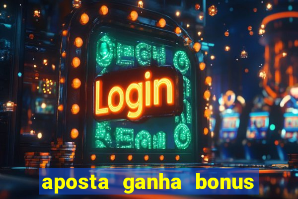 aposta ganha bonus de cadastro