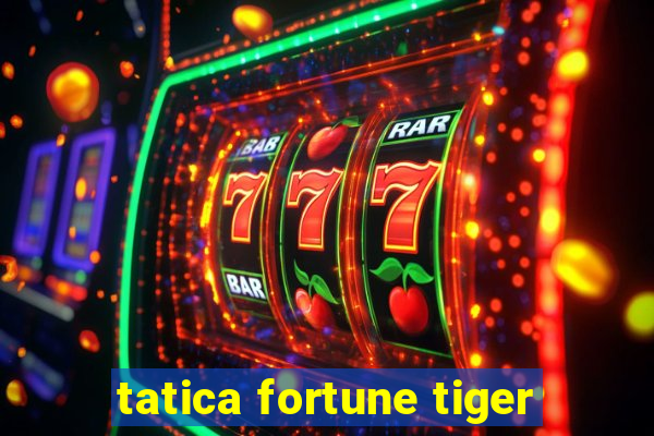 tatica fortune tiger