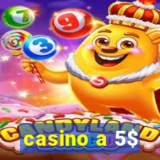 casino a 5$