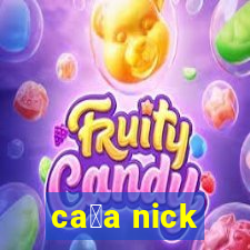 ca莽a nick