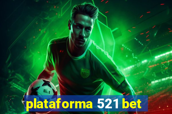 plataforma 521 bet