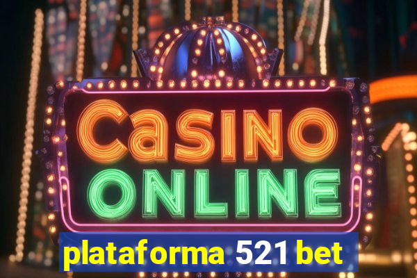 plataforma 521 bet