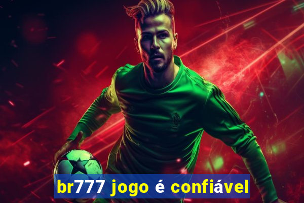 br777 jogo é confiável