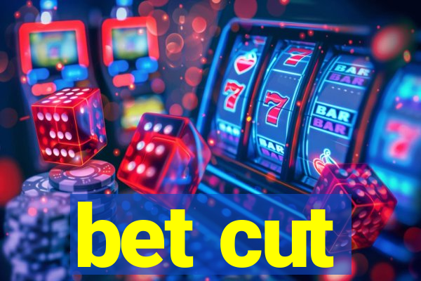 bet cut