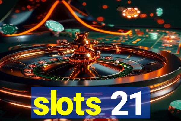 slots 21