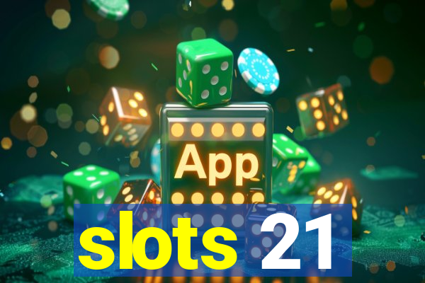 slots 21