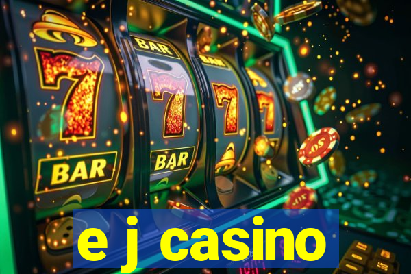 e j casino