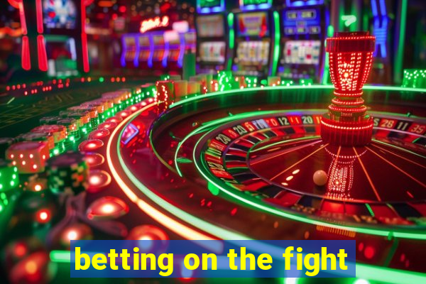 betting on the fight