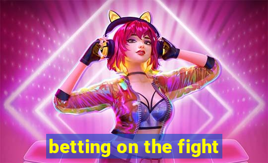 betting on the fight