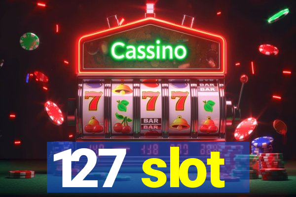 127 slot