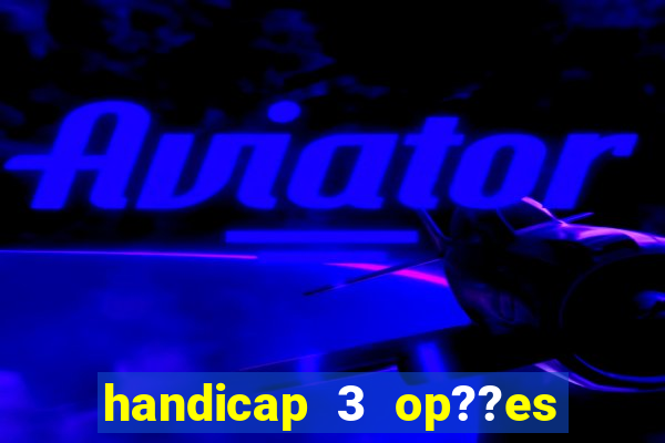 handicap 3 op??es - 3