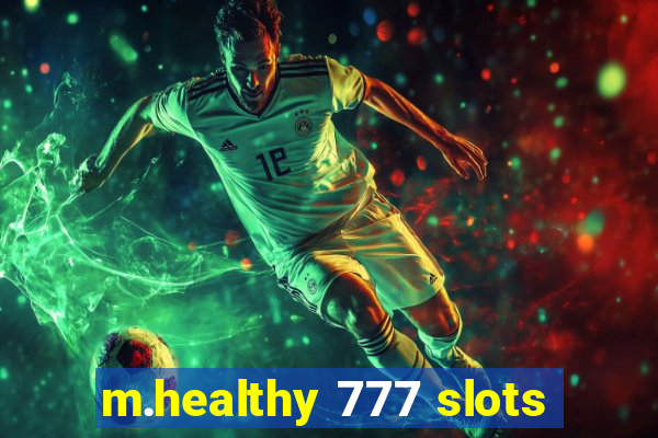 m.healthy 777 slots