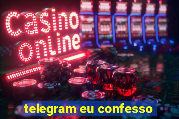 telegram eu confesso