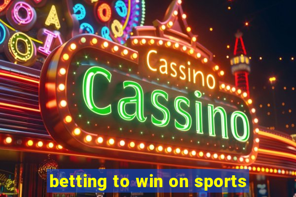 betting to win on sports