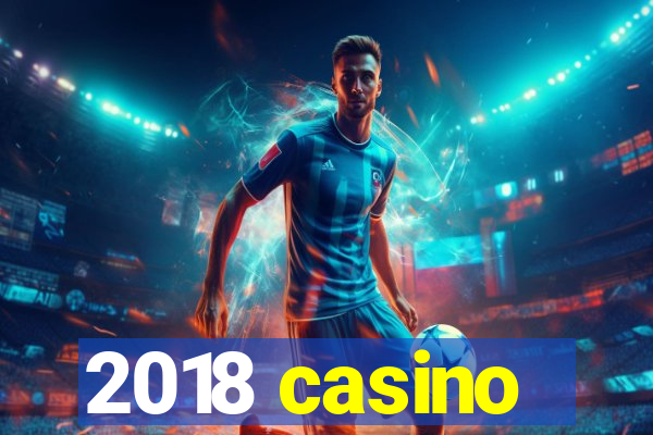 2018 casino