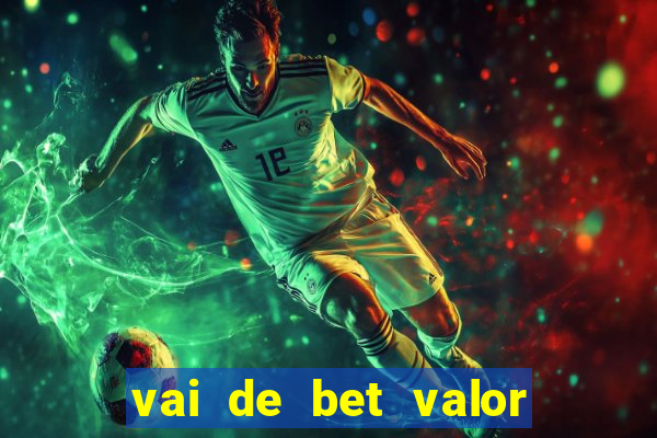 vai de bet valor mínimo de depósito