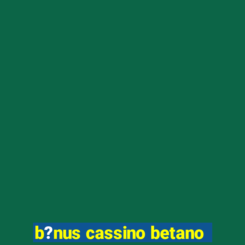 b?nus cassino betano