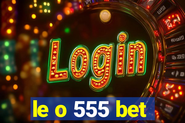 le o 555 bet