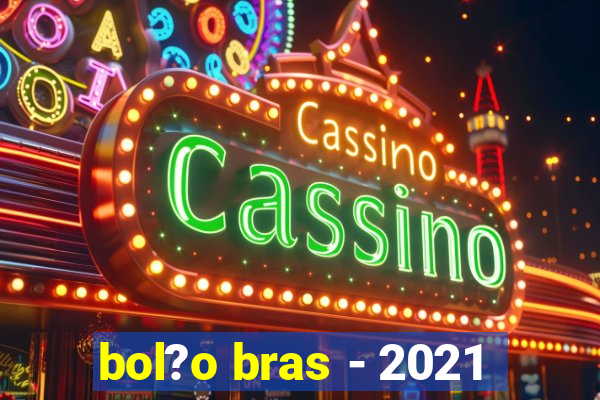 bol?o bras - 2021