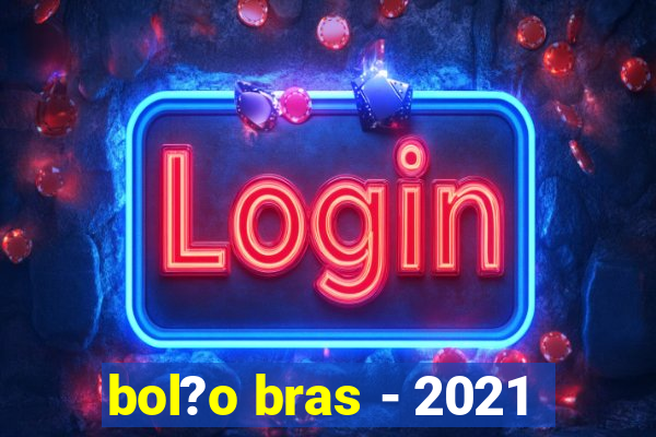 bol?o bras - 2021