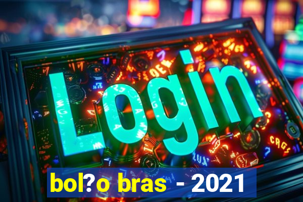 bol?o bras - 2021