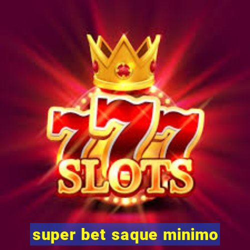 super bet saque minimo