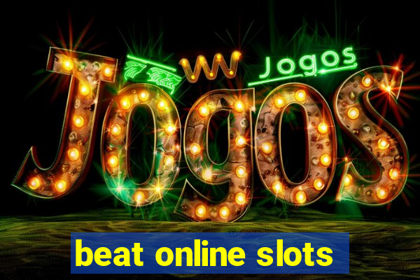 beat online slots